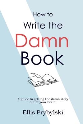 How to Write the Damn Book - Richard Belanger - cover