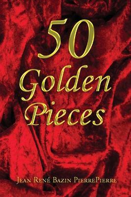 50 Golden Pieces - Jean Rene Bazin Pierrepierre - cover