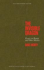 The Invisible Dragon: Essays on Beauty and Other Matters: 30th Anniversary Edition