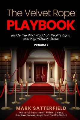 The Velvet Rope Playbook: Inside the Wild World of Wealth, Egos, and High-Stakes Sales - Mark Satterfield - cover