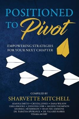 Positioned to Pivot: Empowering Strategies for Your Next Chapter - Sharvette Mitchell - cover