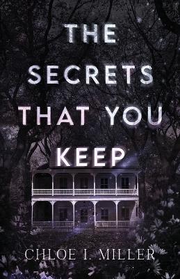 The Secrets That You Keep - Chloe I Miller - cover