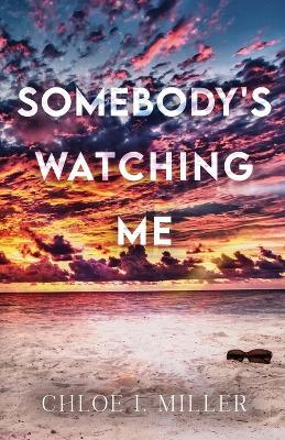 Somebody's Watching Me - Chloe I Miller - cover