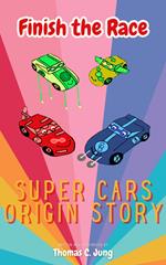 Finish the Race | Super Cars Origin Story