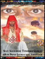 Sean Alemayehu Tewodros Giorgis presents Who Is 9Ruby Prince President Intergalactic Ambassador? In Search Of Da Ruby Princess From The 7th Planet Abys Sinia From The 19th Galaxy Called Elyown EL.