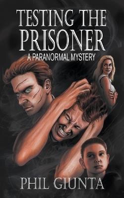 Testing the Prisoner - Phil Giunta - cover