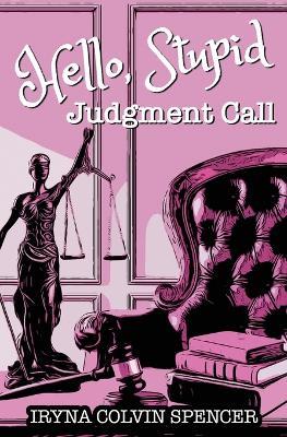 Hello Stupid: Judgment Call - Iryna Colvin-Spencer - cover