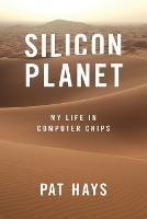 Silicon Planet: My Life in Computer Chips