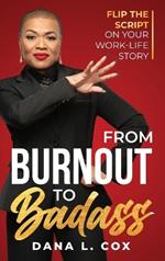 From Burnout to Badass: Flip the Script on Your Work-Life Story