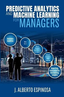 Predictive Analytics and Machine Learning for Managers - J Alberto Espinosa - cover
