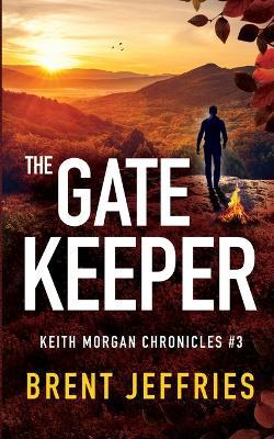 The Gate Keeper: Keith Morgan Chronicles #3 - Brent Jeffries - cover