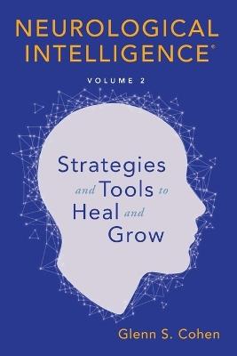 Neurological Intelligence: Volume 2: Strategies and Tools to Heal and Grow - Glenn S Cohen - cover