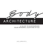 Body Architecture: A Guide to Discovering Your Personal Clothing Style