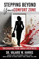 Stepping Beyond Your Comfort Zone: Unleashing Your Inner Greatness