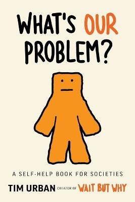 What's Our Problem?: A Self-Help Book for Societies - Tim Urban - cover
