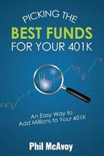 Picking the Best Funds for Your 401K: An Easy Way to Add Millions to Your 401K