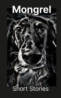 Mongrel: Short Stories - Dustin Brewer,Olympia Bernes,Jacob Brewer - cover