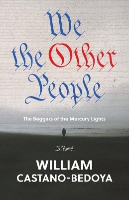 We the Other People: The Beggars of the Mercury Lights - William Castano-Bedoya - cover