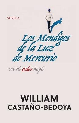 Los Mendigos de la Luz de Mercurio: We the Other People - William Castano-Bedoya - cover