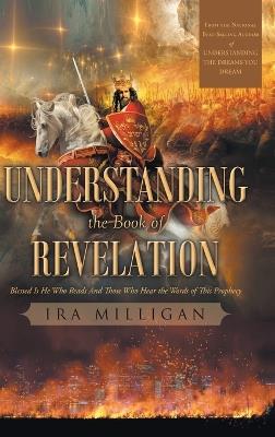 Understanding the Book of Revelation: Blessed Is He Who Reads And Those Who Hear the Words of This Prophecy - Milligan - cover
