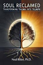 Soul Reclaimed: Transforming Trauma into Triumph