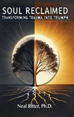 Soul Reclaimed: Transforming Trauma into Triumph