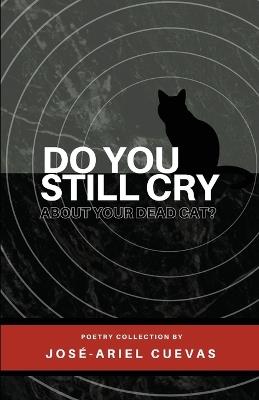 Do You Still Cry About Your Dead Cat? - José-Ariel Cuevas - cover