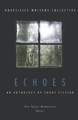Echoes: An Anthology of Short Fiction - Kerry Cathers,Elyse Garrett,Carrie Hayes - cover