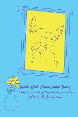 Write, Heal, Thrive Travel Diary: A 4-week companion for mindful reflection: A 4-week - Melissa Lombardo - cover