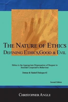 The Nature of Ethics: Defining Ethics, Good & Evil - Christopher Angle - cover