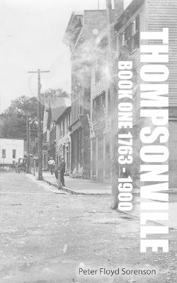Thompsonville Book One 1763-1900 - Peter F Sorenson - cover