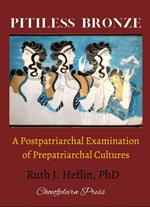 Pitiless Bronze: A Postpatriarchal Examination of Prepatriarchal Cultures