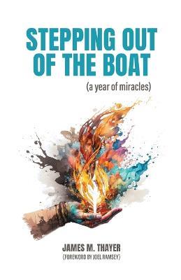 Stepping Out of the Boat (a year of miracles) - James M Thayer - cover
