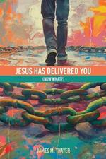 Jesus Has Delivered You (now what?)