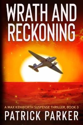 Wrath and Reckoning: A Max Kenworth Suspense Thriller Book 3 - Patrick Parker - cover