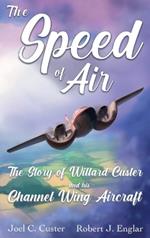 The Speed of Air: The Story of Willard Custer and His Channel Wing Aircraft