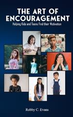 The Art of Encouragement: Helping Kids and Teens Find Their Motivation