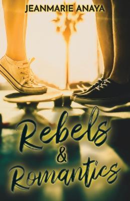 Rebels & Romantics - Jeanmarie Anaya - cover