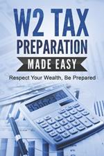 W2 Tax Preparation Made Easy: Respect Your Wealth, Be Prepared
