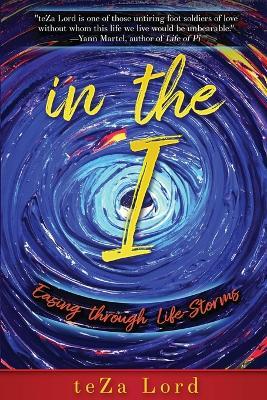 In the I: Easing through Life-Storms - Teza Lord - cover