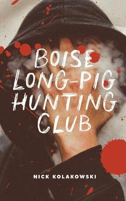 Boise Longpig Hunting Club - Nick Kolakowski - cover
