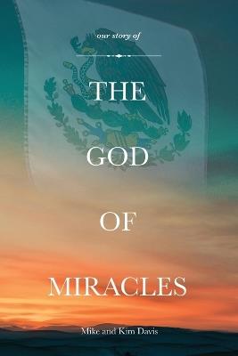 Our Story of the God of Miracles - Michael Davis,Kim Davis - cover