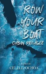 Row Your Boat Cuban Refugee: A Memoir