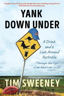 Yank Down Under: A Drink and A Look Around Australia - Tim Sweeney - cover
