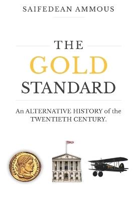 The Gold Standard: An Alternative Economic History of the Twentieth Century - Saifedean Ammous - cover