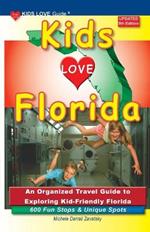 KIDS LOVE FLORIDA, 5th Edition: An Organized Travel Guide to Exploring Kid-Friendly Florida
