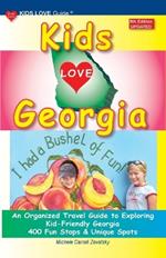 KIDS LOVE GEORGIA, 5th Edition: An Organized Travel Guide to Exploring Kid-Friendly Georgia