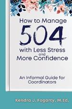 How to Manage 504 with Less Stress and More Confidence: An Informal Guide for Coordinators