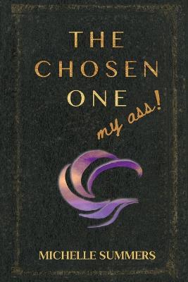 The Chosen One, My Ass! - Michelle Summers - cover