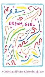 Dream, Girl: A Collection of Poetry & Prose
